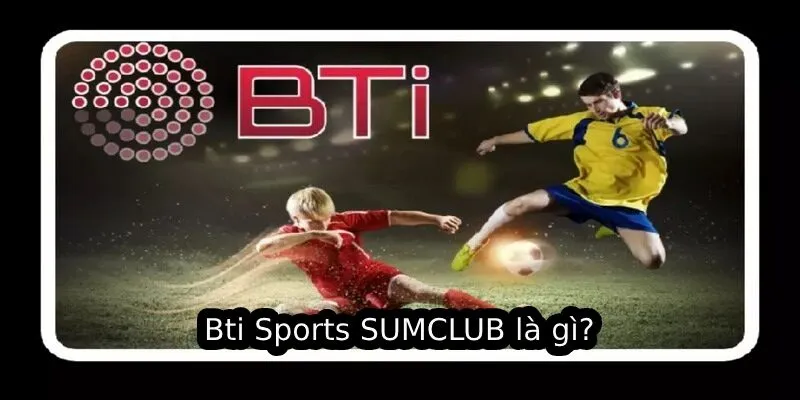Bti Sports SUMCLUB là gì?