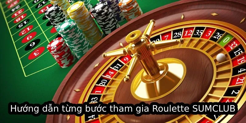 Hướng dẫn từng bước tham gia Roulette SUMCLUB